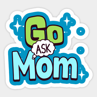 Go ask mom Sticker